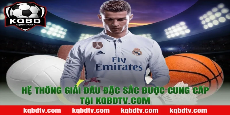Hệ thống giải đấu đặc sắc được cung cấp tại kqbdtv.com